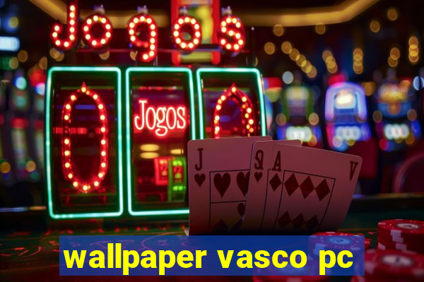 wallpaper vasco pc